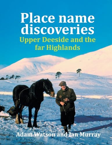 Stock image for Place Name Discoveries on Upper Deeside and the Far Highlands for sale by Deeside Books
