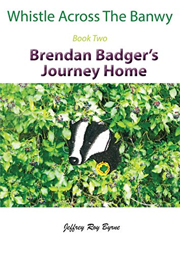 Stock image for Whistle Across the Banwy - Book Two: Brendan Badger's Journey Home (2) for sale by AwesomeBooks