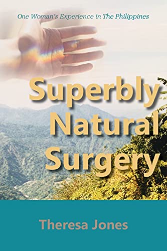 Stock image for Superbly Natural Surgery: One Woman's Experience in The Philippines for sale by WorldofBooks