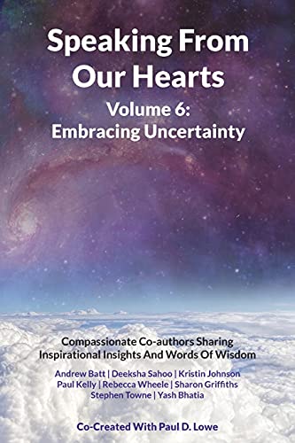 Beispielbild fr Speaking From Our Hearts Volume 6 - Embracing Uncertainty: Compassionate Co-authors Sharing Inspirational Insights And Words Of Wisdom [Soft Cover ] zum Verkauf von booksXpress