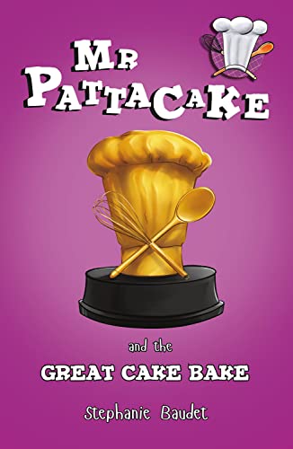 Imagen de archivo de Mr Pattacake and the Great Cake Bake (Mr Pattacake, 8) a la venta por HPB-Diamond