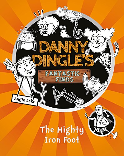 9781782262626: The Mighty Iron Foot (Danny Dingle's Fantastic Finds, Book 4)