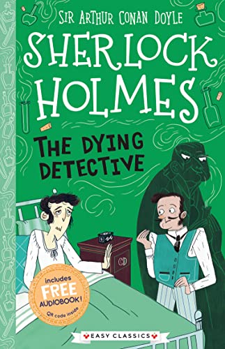 Stock image for Sherlock Holmes: The Dying Detective (Easy Classics): 3 (The Sherlock Holmes Children  s Collection: Creatures, Codes and Curious Cases (Easy Classics)) for sale by AwesomeBooks