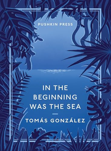 In the Beginning Was the Sea (Pushkin Collection) - Gonzalez, Tomas