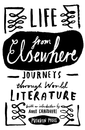 Imagen de archivo de Life from Elsewhere: Journeys Through World Literature a la venta por Bahamut Media
