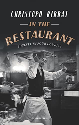 Beispielbild fr In the Restaurant: Society in Four Courses: From Michelin stars to fast food; what eating out tells us about who we are zum Verkauf von WorldofBooks
