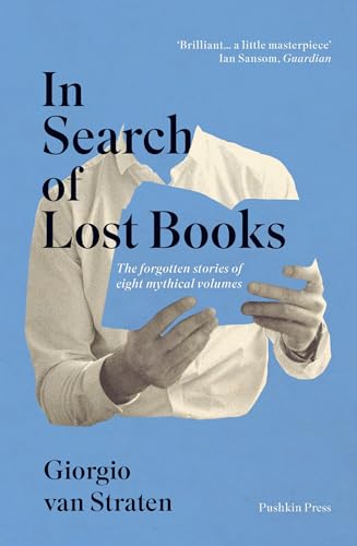 Stock image for In Search of Lost Books: The Forgotten Stories of Eight Mythical Volumes for sale by Dream Books Co.