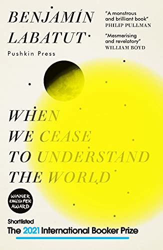 9781782276128: When We Cease to Understand the World: SHORTLISTED FOR THE INTERNATIONAL BOOKER PRIZE 2021: Benjamin Labatut