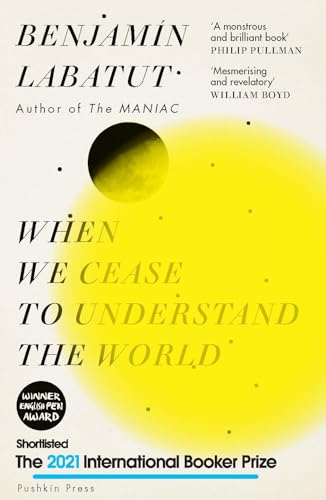 9781782276142: When We Cease to Understand the World: SHORTLISTED FOR THE INTERNATIONAL BOOKER PRIZE 2021: Benjamin Labatut