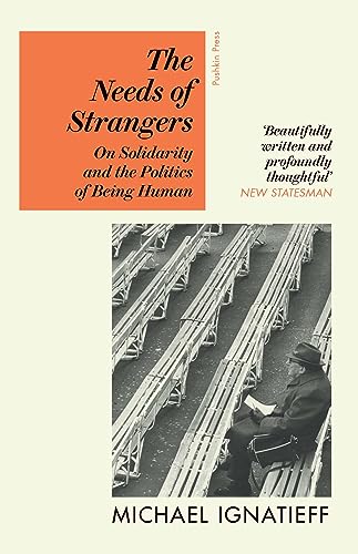 Beispielbild fr The Needs of Strangers : On Solidarity and the Politics of Being Human zum Verkauf von AHA-BUCH GmbH