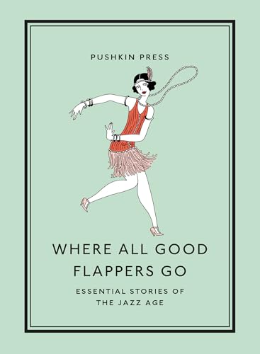 Imagen de archivo de Where All Good Flappers Go: Essential Stories of the Jazz Age a la venta por WorldofBooks