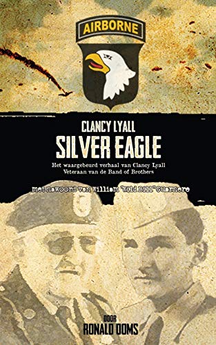 9781782283713: Silver Eagle (Dutch Version) - Het Waargebeurd Verhaal Van Clancy Lyall. Veteraan Van de Band of Brothers.