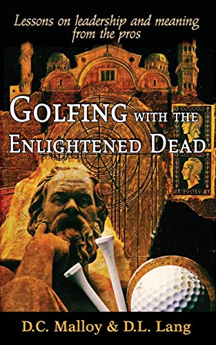 Beispielbild fr Golfing with the Enlightened Dead - Lessons on leadership and meaning from the pros zum Verkauf von ThriftBooks-Atlanta