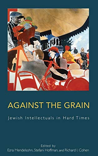 9781782380023: Against the Grain: Jewish Intellectuals in Hard Times