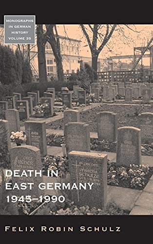 Stock image for Death in East Germany, 1945-1990. Felix Robin Schulz (Monographs in German History) for sale by Books From California