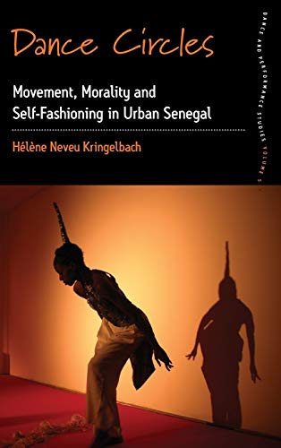 9781782381471: Dance Circles: Movement, Morality and Self-Fashioning in Urban Senegal: 5 (Dance and Performance Studies, 5)