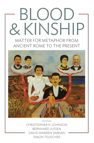 Blood & Kinship : Matter for Metaphor from Ancient Rome to the Present - Johnson, Christopher H. (EDT); Jussen, Bernhard (EDT); Sabean, David Warren (EDT); Teuscher, Simon (EDT)
