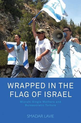 Stock image for Wrapped in the Flag of Israel: Mizrahi Single Mothers and Bureaucratic Torture for sale by ThriftBooks-Dallas