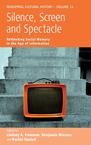 Beispielbild fr Silence, Screen, and Spectacle: Rethinking Social Memory in the Age of Information (Remapping Cultural History, 14) zum Verkauf von HPB-Red