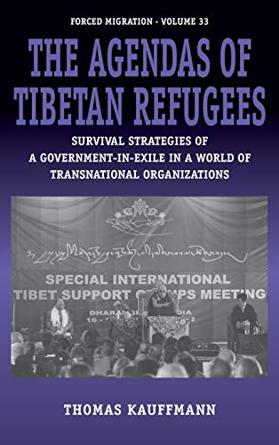 9781782382829: The Agendas of Tibetan Refugees: Survival Strategies of a Government-in-Exile in a World of Transnational Organizations: 33 (Forced Migration, 33)