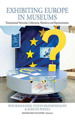 9781782382904: Exhibiting Europe in Museums: Transnational Networks, Collections, Narratives, and Representations: 6 (Museums and Collections, 6)