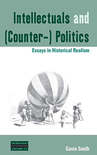 Intellectuals and (Counter-) Politics: Essays in Historical Realism