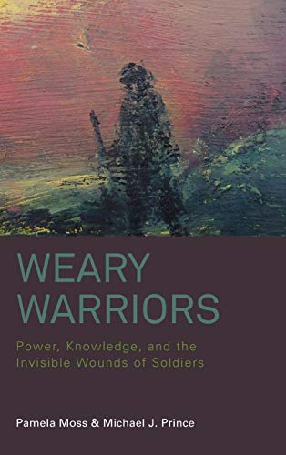 Stock image for Weary Warriors: Power, Knowledge, and the Invisible Wounds of Soldiers for sale by GF Books, Inc.