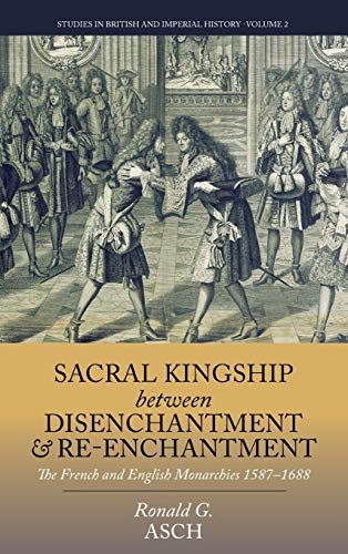 Stock image for Sacral Kingship Between Disenchantment and Reenchantment The French and English Monarchies 15871688 2 Studies in British and Imperial History, 2 for sale by PBShop.store US