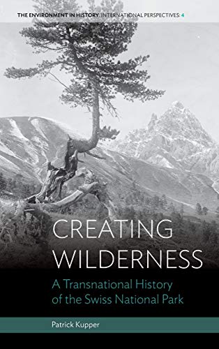 Stock image for Creating Wilderness: A Transnational History of the Swiss National Park for sale by ThriftBooks-Atlanta