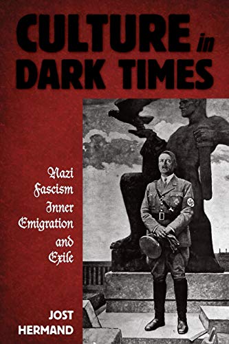 

Culture in Dark Times: Nazi Fascism, Inner Emigration, and Exile [first edition]