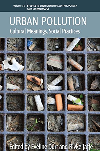 Stock image for Urban Pollution: Cultural Meanings, Social Practices (Environmental Anthropology and Ethnobiology, 15) for sale by Bellwetherbooks