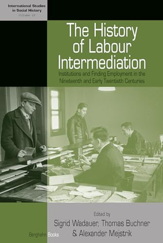 Stock image for History of Labour Intermediation Institutions and Finding Employment in the Nineteenth and Early Twentieth Centuries 26 International Studies in Social History, 26 for sale by PBShop.store US