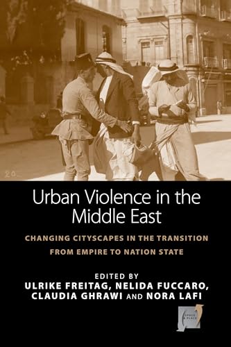 Imagen de archivo de Urban Violence in the Middle East Changing Cityscapes in the Transition from Empire to Nation State 14 Space and Place, 14 a la venta por PBShop.store US
