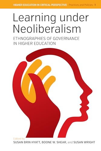 Stock image for Learning under Neoliberalism: Ethnographies of Governance in Higher Education: 1 (Higher Education in Critical Perspective: Practices and Policies, 1) for sale by WorldofBooks