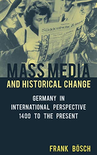 Beispielbild fr Mass Media and Historical Change. Germany in International Perspective, 1400 to the Present. zum Verkauf von Plurabelle Books Ltd