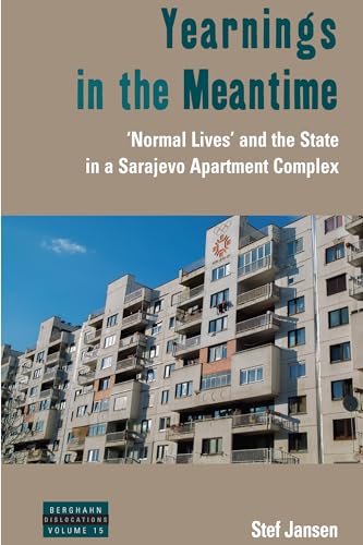 9781782386506: Yearnings in the Meantime: Normal Lives' and the State in a Sarajevo Apartment Complex: 15 (Dislocations, 15)