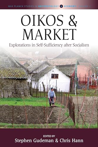 Imagen de archivo de Oikos and Market: Explorations in Self-Sufficiency after Socialism (Max Planck Studies in Anthropology and Economy, 2) a la venta por HPB Inc.