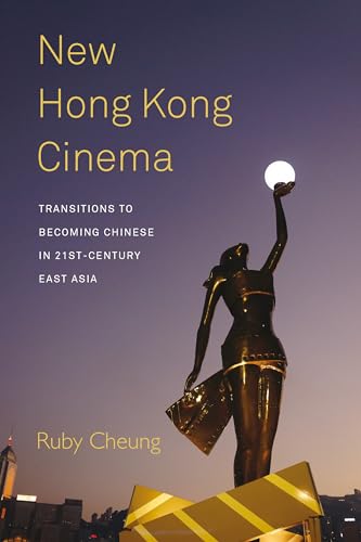 Stock image for New Hong Kong Cinema: Transitions to Becoming Chinese in 21st-Century East Asia for sale by WorldofBooks