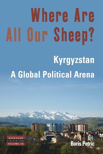 Stock image for Where Are All Our Sheep?: Kyrgyzstan, A Global Political Arena (Dislocations, 16) for sale by Great Matter Books