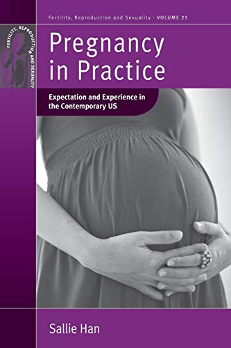 9781782387923: Pregnancy in Practice: Expectation and Experience in the Contemporary US: 25 (Fertility, Reproduction and Sexuality: Social and Cultural Perspectives, 25)