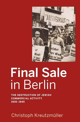 Beispielbild fr Final Sale in Berlin: The Destruction of Jewish Commercial Activity, 1930-1945 zum Verkauf von Buchpark