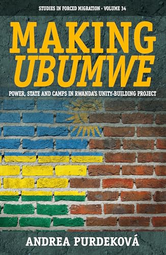 9781782388326: Making Ubumwe: Power, State and Camps in Rwanda's Unity-Building Project: 34 (Forced Migration, 34)