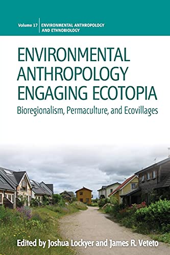 Stock image for Environmental Anthropology Engaging Ecotopia: Bioregionalism, Permaculture, and Ecovillages (Environmental Anthropology and Ethnobiology) for sale by Kennys Bookshop and Art Galleries Ltd.