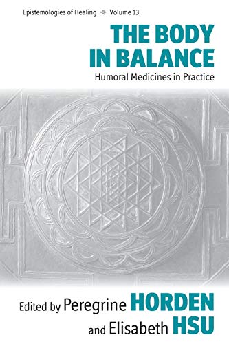 Imagen de archivo de The Body in Balance Humoral Medicines in Practice 13 Epistemologies of Healing, 13 a la venta por PBShop.store US