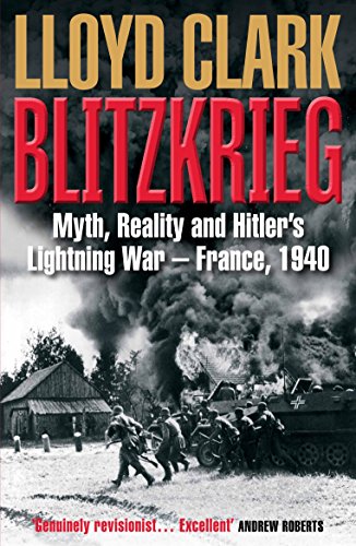 Stock image for Blitzkrieg: Myth, Reality and Hitlerâ  s Lightning War â " France, 1940 for sale by WYEMART LIMITED