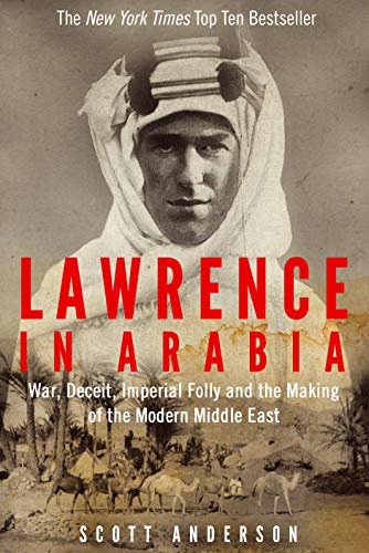 Imagen de archivo de Lawrence in Arabia: War, Deceit, Imperial Folly and the Making of the Modern Middle East a la venta por WorldofBooks