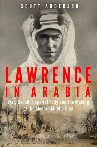 9781782392002: Lawrence in Arabia: War, Deceit, Imperial Folly and the Making of the Modern Middle East