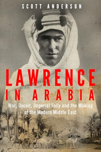 Stock image for Lawrence in Arabia: War, Deceit, Imperial Folly and the Making of the Modern Middle East for sale by The Guru Bookshop