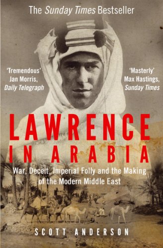9781782392026: Lawrence in Arabia: War, Deceit, Imperial Folly and the Making of the Modern Middle East