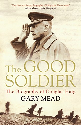 Stock image for The Good Soldier: The Biography of Douglas Haig for sale by WorldofBooks